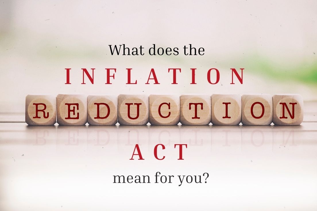 The Inflation Reduction Act: What Does It Mean for You?