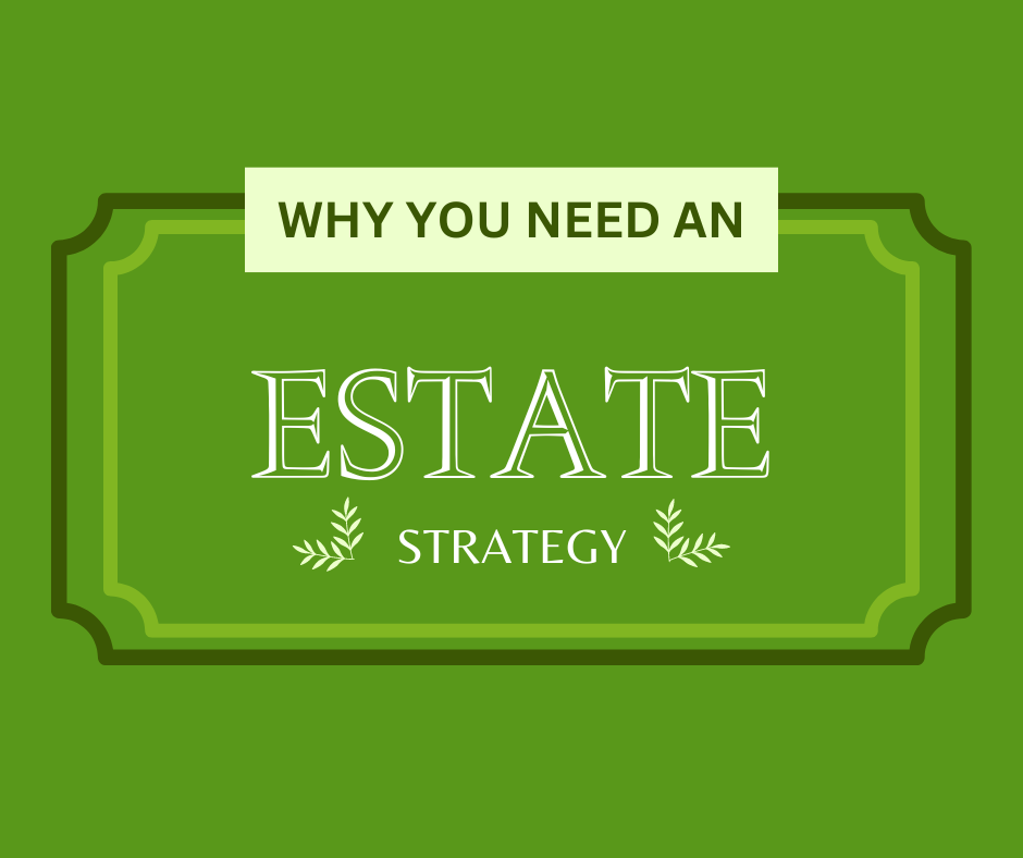 Everyone Needs an Estate Strategy