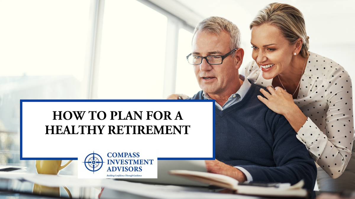 How To Plan For A Healthy Retirement | Compass Investment Advisors