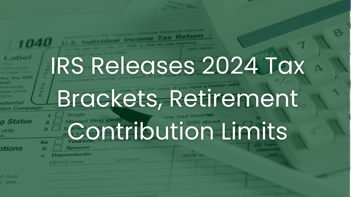 IRS Releases 2024 Tax Brackets, Retirement Contribution Limits