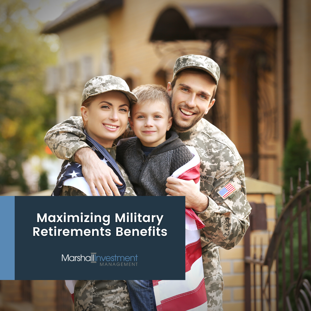 Maximizing Military Retirement Benefits Marshall Investment Management