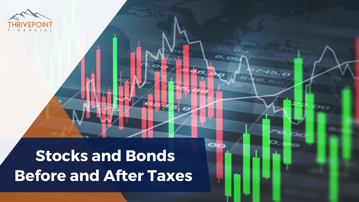 Stocks and Bonds Before and After Taxes Thrivepoint Financial