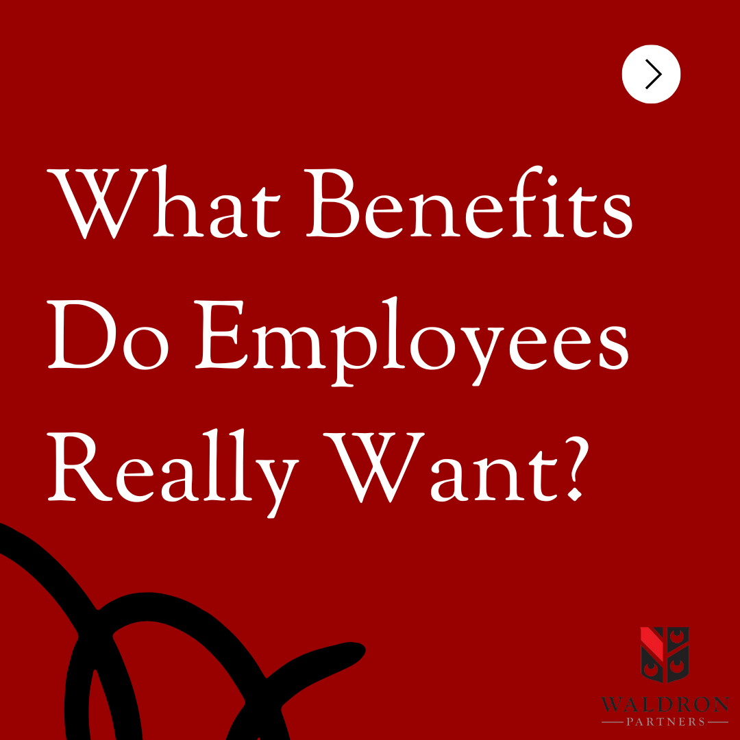 what-benefits-do-employees-really-want-peter-t-waldron