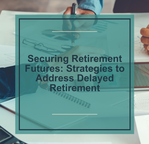 Securing Retirement Futures Strategies to Address Delayed Retirement