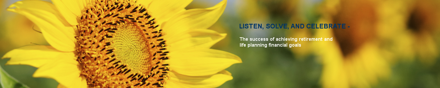 Sunflower - Listen, Solve, Celebrate - The success of achieving retirement and life planning financial goals