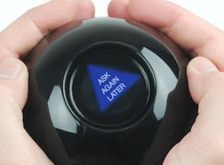 Magic 8 Ball saying "Ask Again Later"