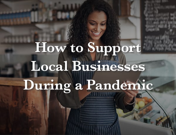 How to Support Local Businesses During a Pandemic