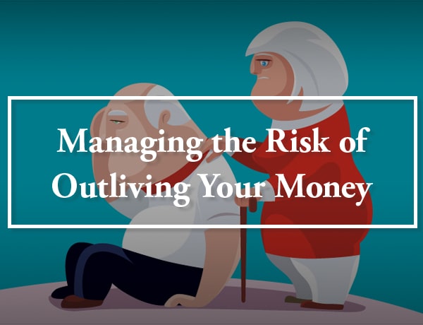 Managing the Risk of Outliving Your Money