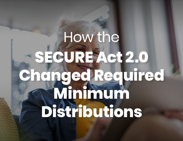 How the SECURE Act 2.0 Changed RMDs