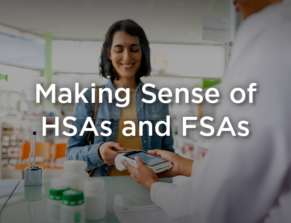 Making Sense of HSAs and FSAs