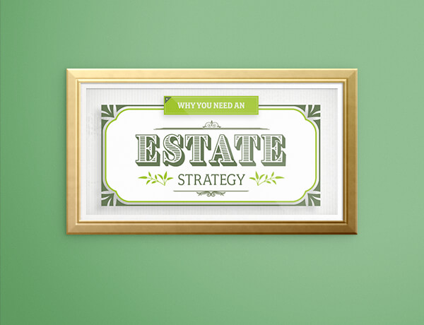 Why Everyone Needs an Estate Strategy