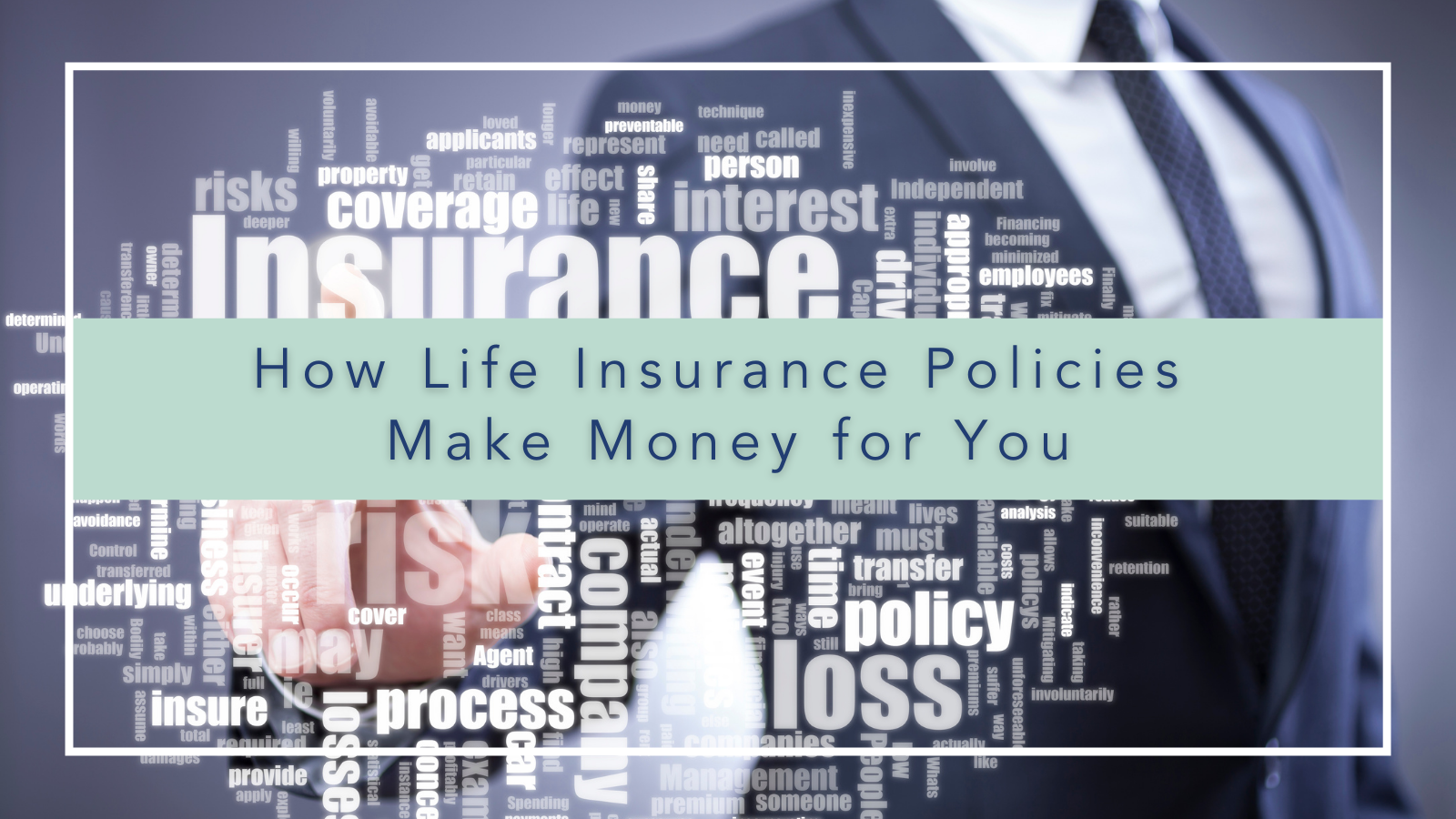 How Life Insurance Policies Make Money for You