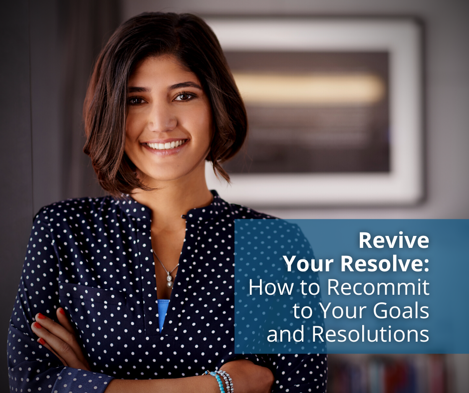 Revive Your Resolve: How to Recommit to Your Goals and Resolutions
