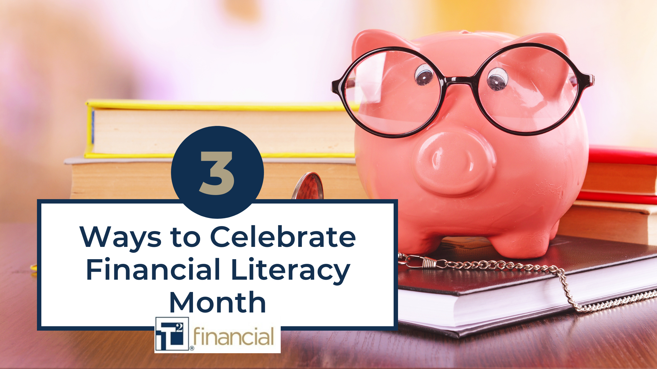 Three Ways to Celebrate Financial Literacy Month