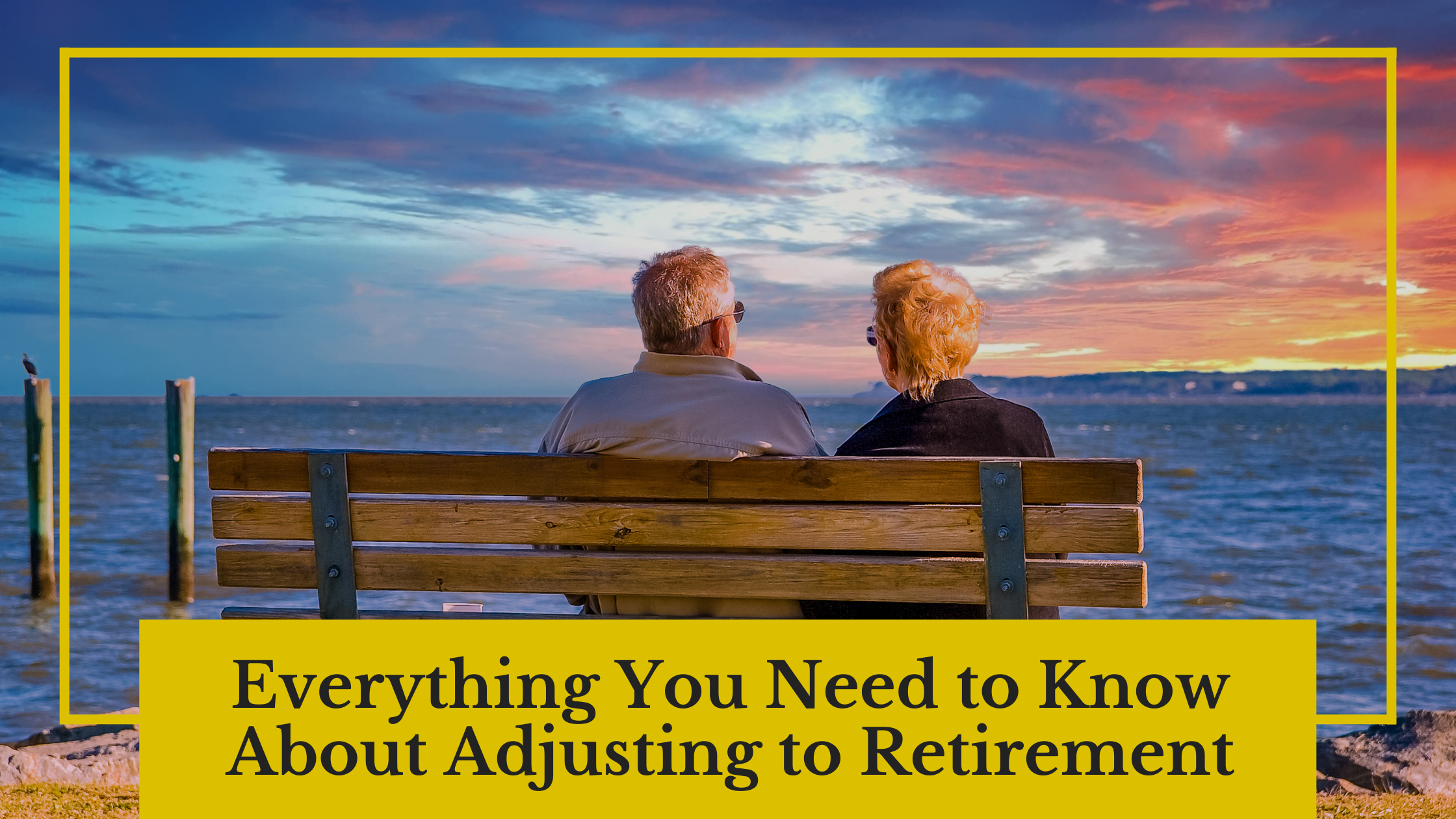 Everything You Need to Know About Adjusting to Retirement