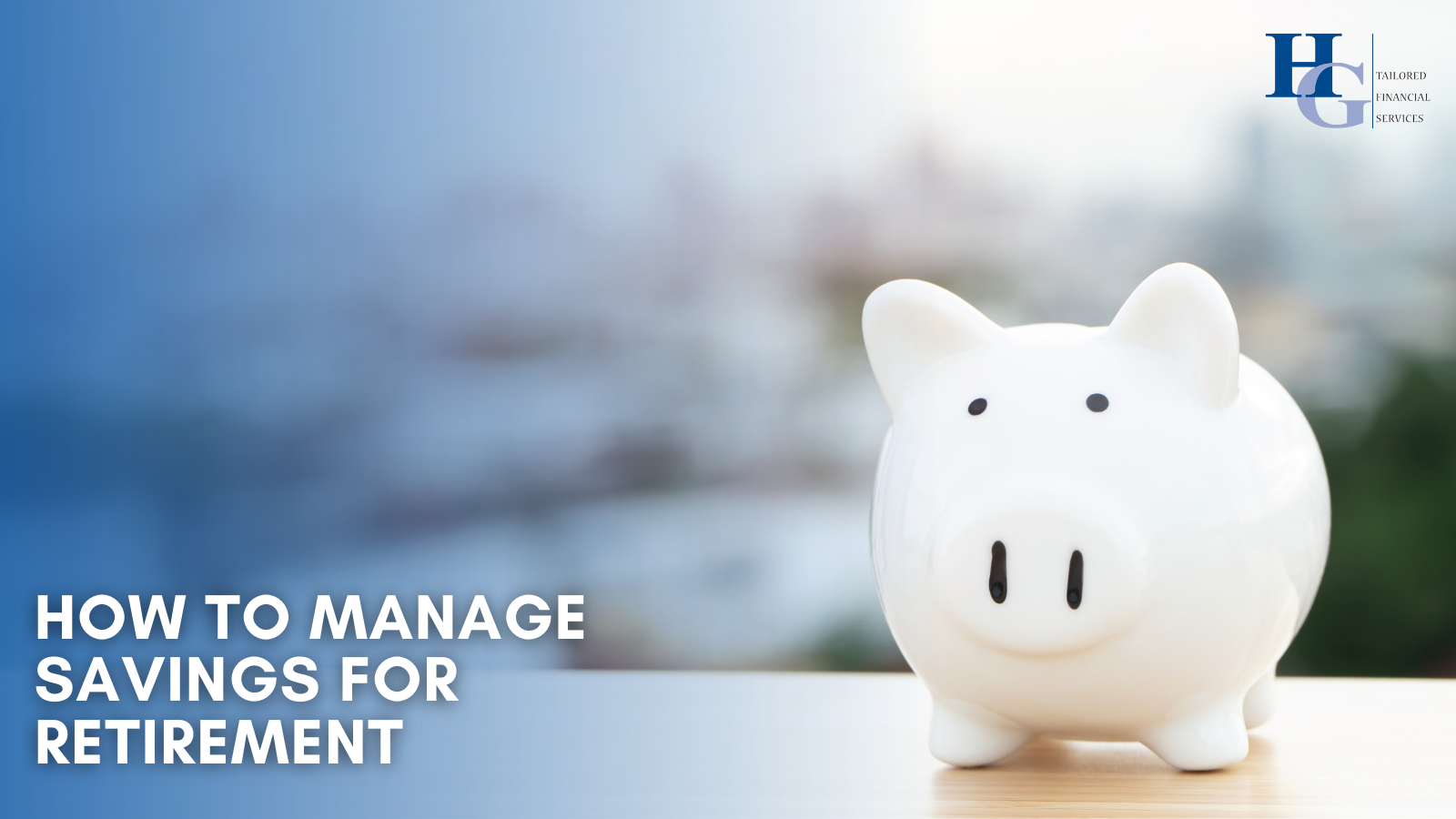 How to Manage Savings for Retirement