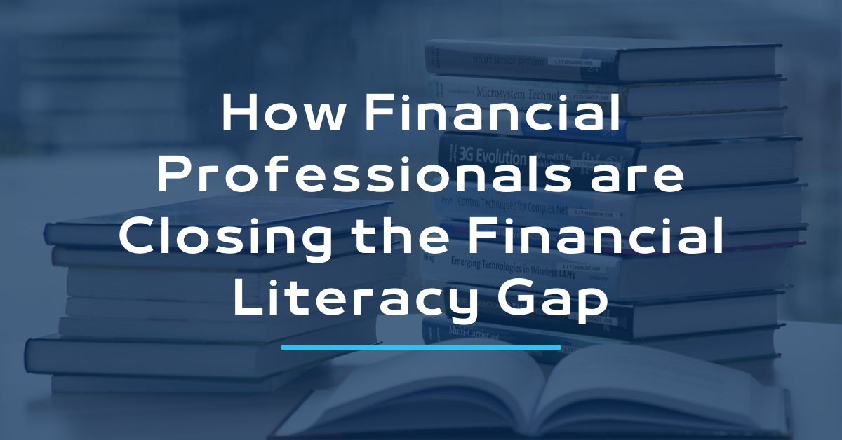 How Financial Professionals are Closing the Financial Literacy Gap