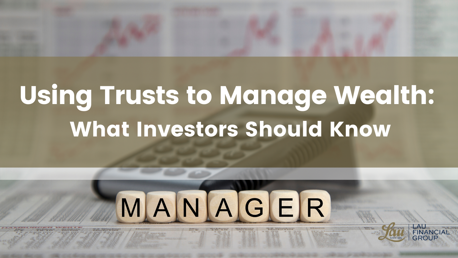 Using Trusts to Manage Wealth: What Investors Should Know