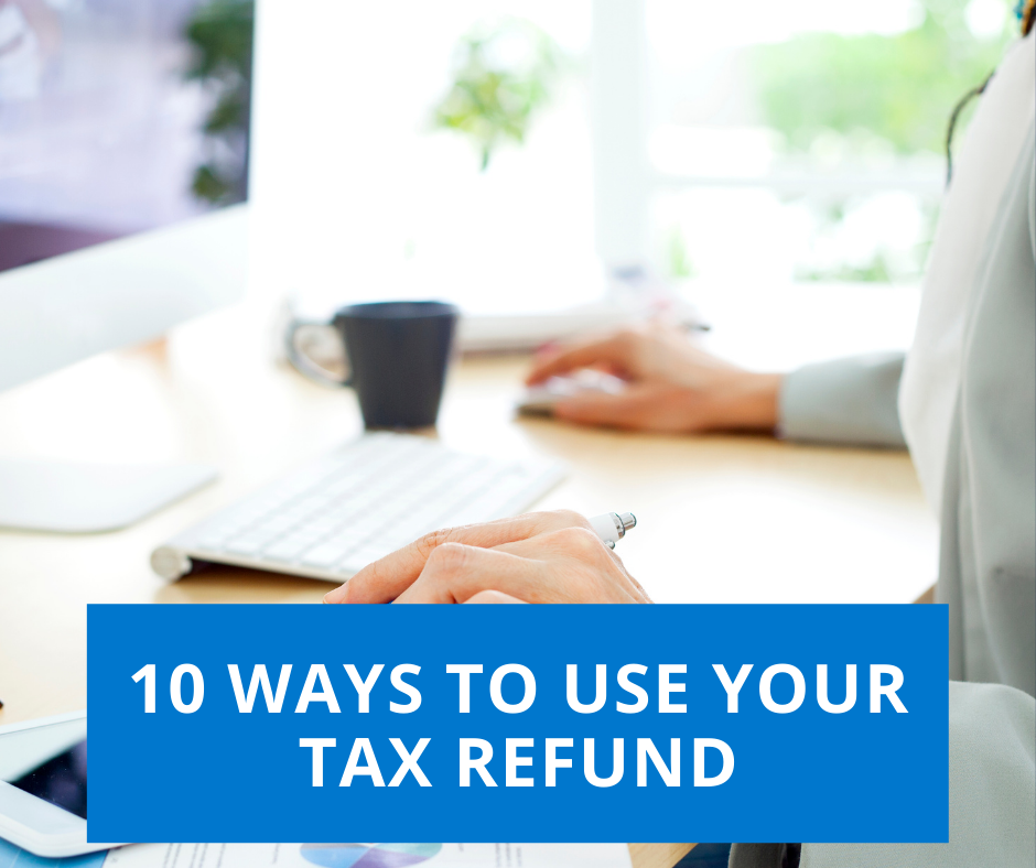 10 Ways to Use Your Tax Refund