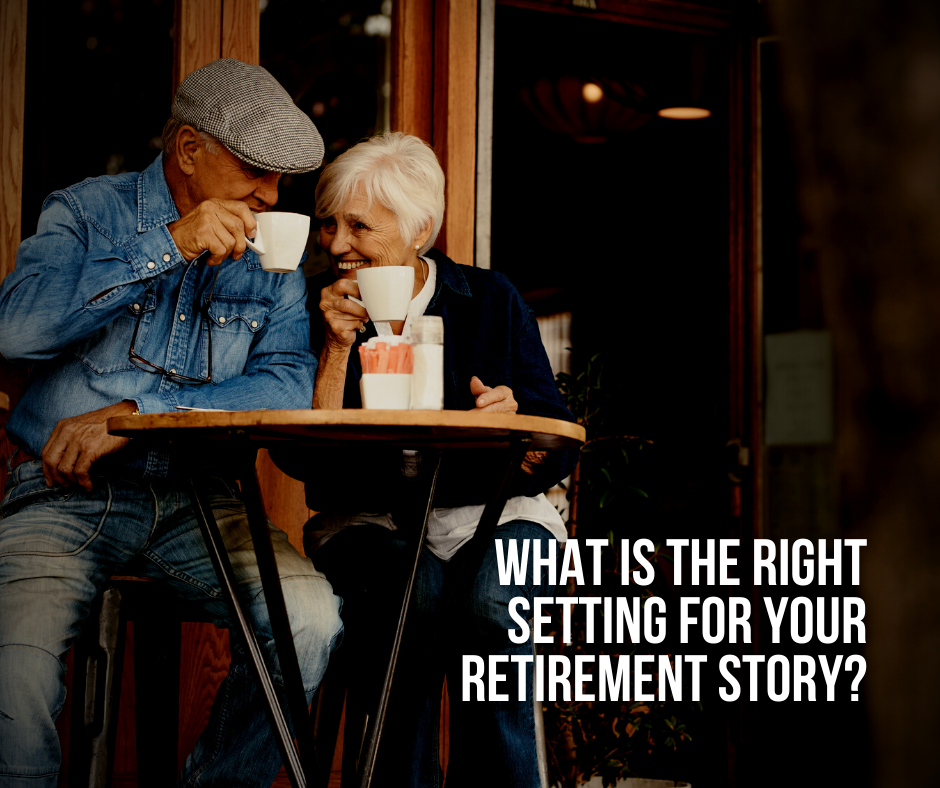 What Is the Right Setting for Your Retirement Story?