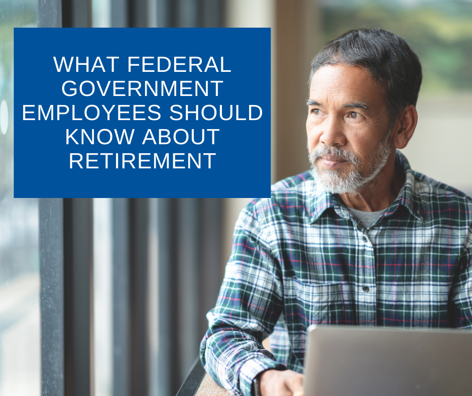 What Federal Government Employees Should Know About Retirement