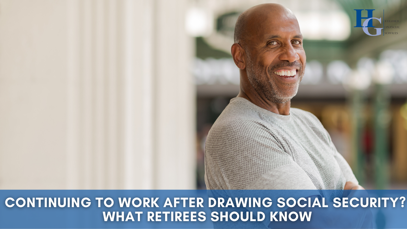 Continuing to Work After Drawing Social Security? What Retirees Should Know