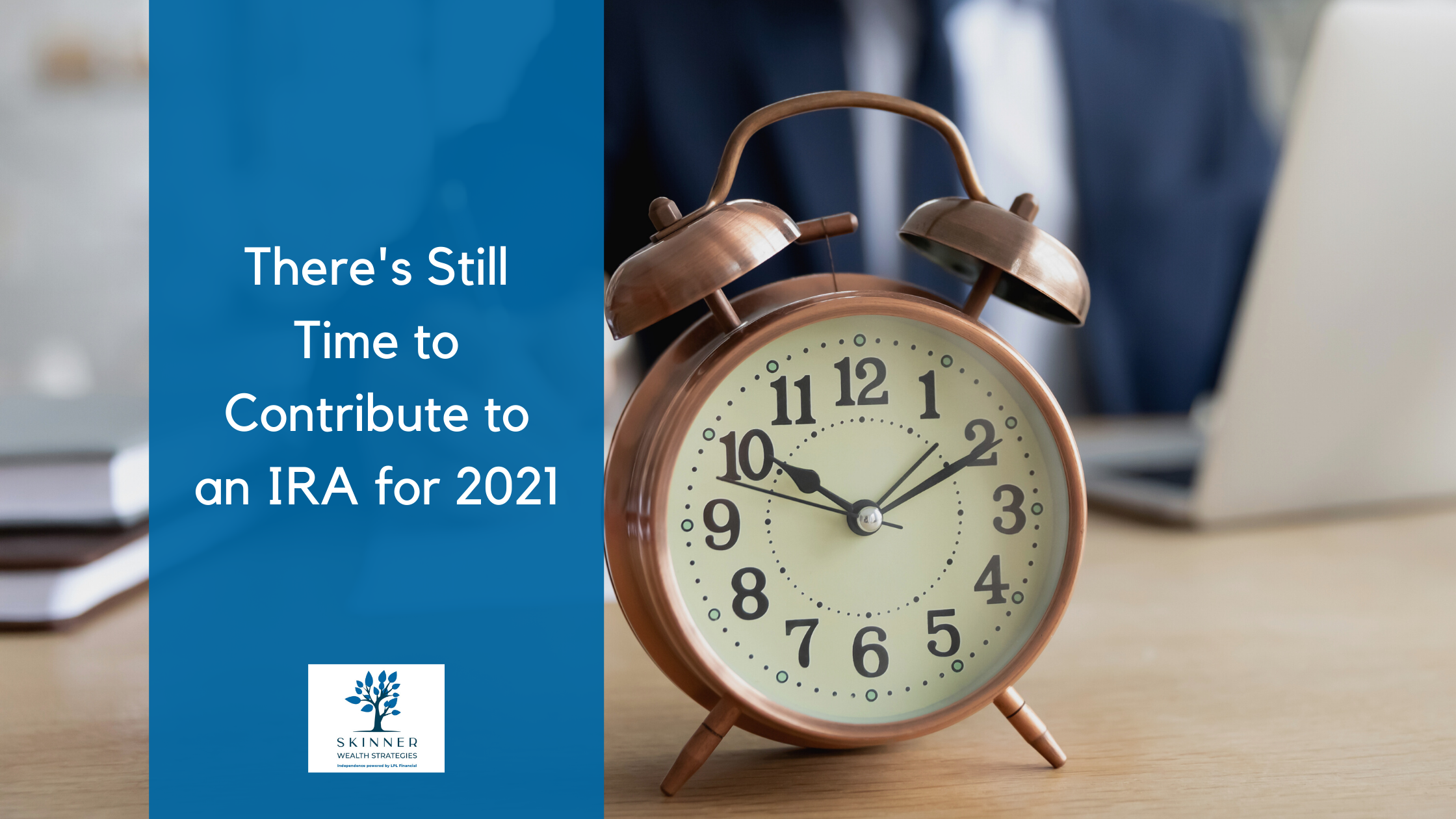 There's Still Time to Contribute to an IRA for 2021