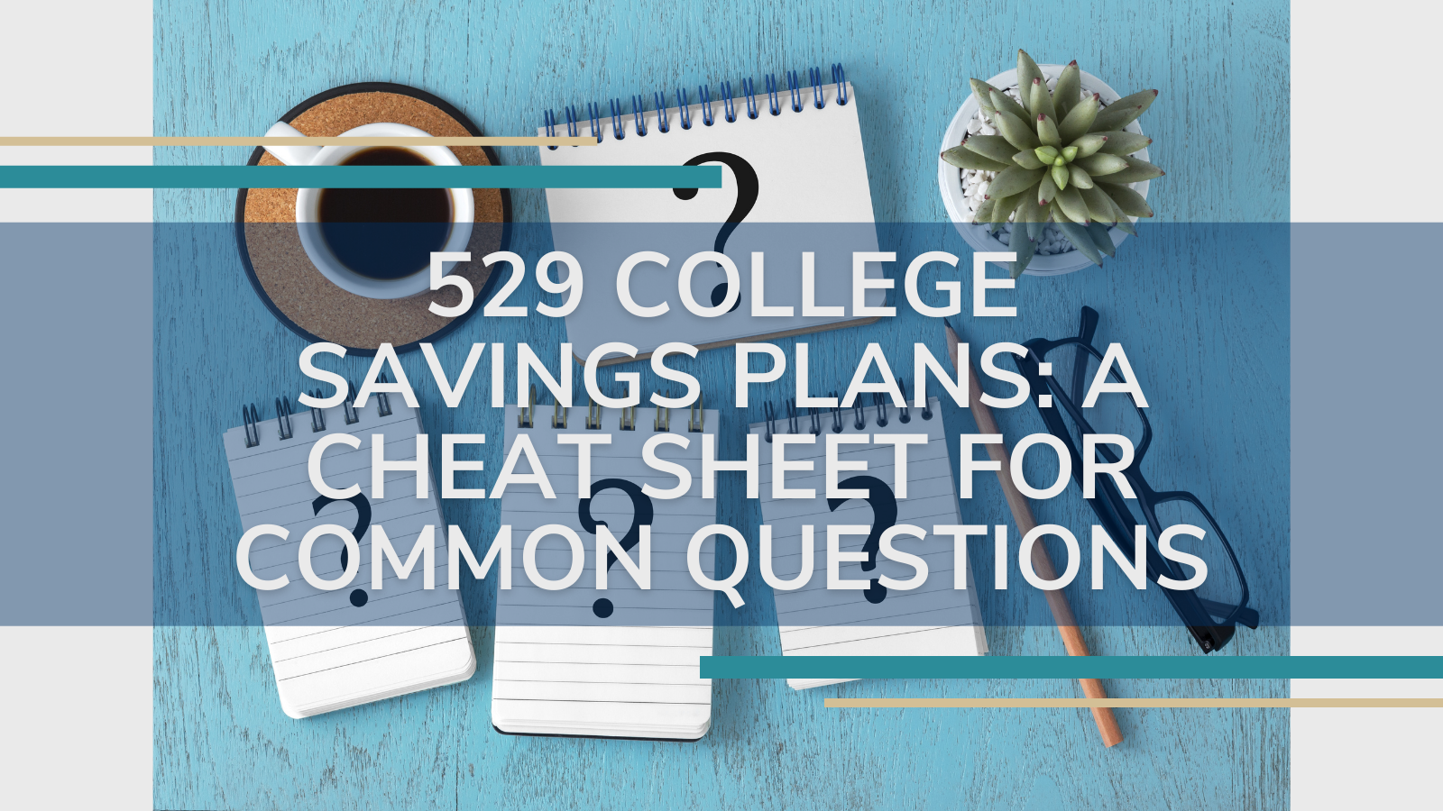 529 College Savings Plans: A Cheat Sheet for Common Questions