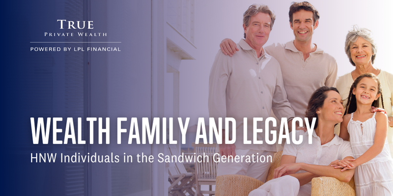 Wealth, Family, and Legacy: A Guide for High-Net-Worth Individuals in the Sandwich Generation