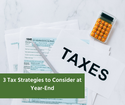 3 Tax Strategies to Consider at Year-End