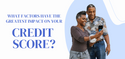 What Factors Have the Greatest Impact on Your Credit Score?