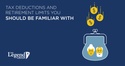 Tax Deductions and Retirement Limits You Should Be Familiar With