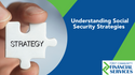 Understanding Social Security Strategies