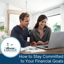 How to Stay Committed to Your Financial Goals