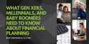 What Gen Xers, Millennials, and Baby Boomers Need to Know About Financial Planning