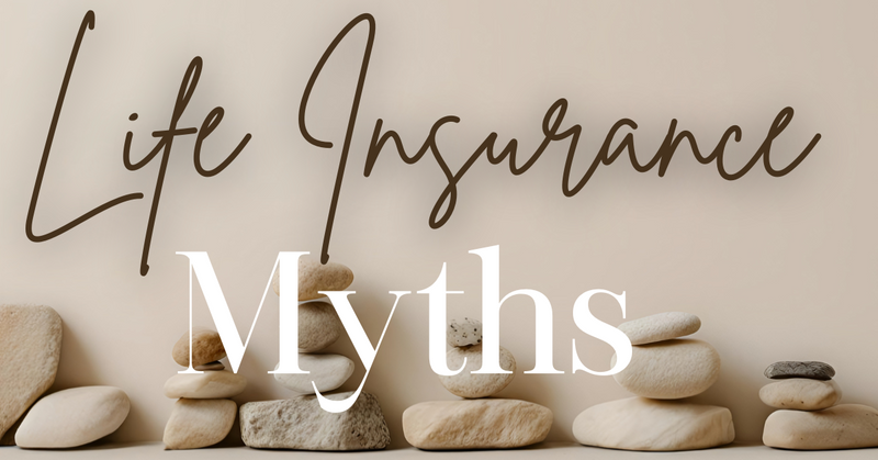 Life Insurance Myths That Could Be Costing Your Family