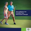 How Inflation Can Crumble Your Retirement Lifestyle
