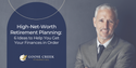 High-Net-Worth Retirement Planning: 6 Ideas to Help You Get Your Finances in Order