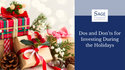 Dos and Don'ts for Investing During the Holidays