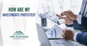 How are my investments protected?
