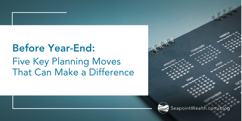 Before Year-End: Five Key Planning Moves That Can Make a Difference