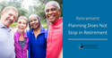 Retirement Planning Does Not Stop in Retirement