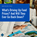 What's Driving Up Food Prices? And Will They Ever Go Back Down?
