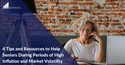 4 Tips and Resources to Help Seniors During Periods of High Inflation and Market Volatility