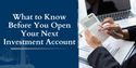 What to Know Before You Open Your Next Investment Account
