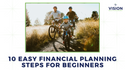 10 Easy Financial Planning Steps for Beginners