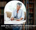 HOW THE SECURE ACT 2.0 COULD CHANGE THE WAY YOU SAVE FOR RETIREMENT