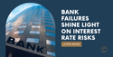 Bank Failures Shine Light on Interest Rate Risks