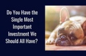 Do You Have the Single Most Important Investment We Should All Have?