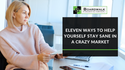 Eleven Ways to Help Yourself Stay Sane in a Crazy Market